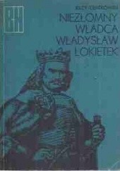 Okładka książki Niezłomny władca, Władysław Łokietek Jerzy Centkowski