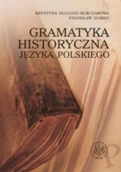 Okładka książki Gramatyka historyczna języka polskiego Krystyna Długosz-Kurczabowa, Stanisław Dubisz
