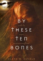 Okładka książki By These Ten Bones Clare B. Dunkle