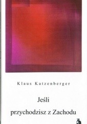 Okładka książki Jeśli przychodzisz z Zachodu Klaus Katzenberger