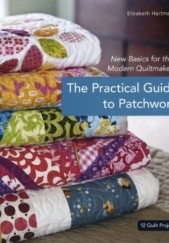 Okładka książki The Practical Guide to Patchwork Elizabeth Hartman