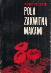 Okładka książki Pola zakwitną makami Witold Kozłowski