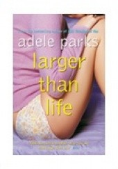 Okładka książki Larger than life Adele Parks