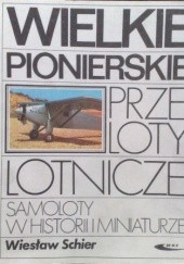 Okładka książki Wielkie pionierskie przeloty lotnicze Wiesław Schier