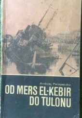 Okładka książki Od Mers El Kebir do Tulonu Andrzej Perepeczko