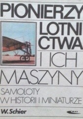 Okładka książki Pionierzy lotnictwa i ich maszyny Wiesław Schier