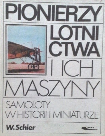 Okładka książki Pionierzy lotnictwa i ich maszyny Wiesław Schier