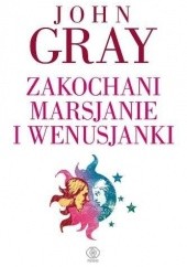 Okładka książki Zakochani Marsjanie i Wenusjanki John Gray