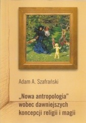 Okładka książki Nowa antropologia wobec dawniejszych koncepcji religii i magii Adam Szafrański