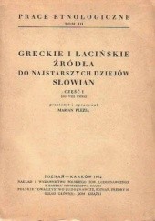 Okładka książki Greckie i łacińskie źródła do najstarszych dziejów Słowian, Część I (do VIII wieku) Marian Plezia
