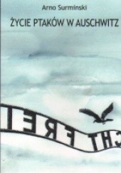 Okładka książki Życie ptaków w Auschwitz Arno Surminski