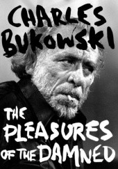 Okładka książki The Pleasures of the Damned Charles Bukowski