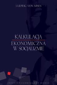 Okładka książki Kalkulacja ekonomiczna w socjalizmie Ludwig von Mises