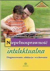 Okładka książki Niepełnosprawność intelektualna- Diagnozowanie, edukacja i wychowanie Lucyna Bobkowicz-Lewartowska