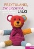 Okładka książki Przytulanki, zwierzątka, lalki praca zbiorowa