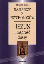Okładka książki Najlepszy z psychologów. Jezus i mądrość duszy Mark W. Baker