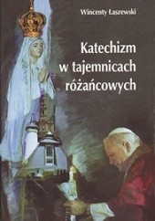 Okładka książki Katechizm w tajemnicach różańcowych Wincenty Łaszewski