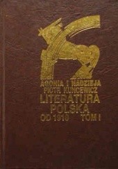 Okładka książki Agonia i nadzieja. Literatura polska od 1918 - tom I Piotr Kuncewicz