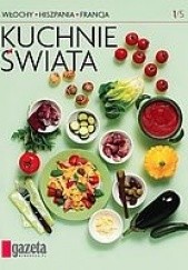 Okładka książki Kuchnie świata - Włochy, Hiszpania, Francja praca zbiorowa