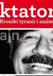 Okładka książki Dyktatorzy. Kroniki tyranii i szaleństwa Jarosław Giziński