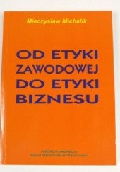 Okładka książki Od etyki zawodowej do etyki biznesu Mieczysław Michalik