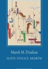 Okładka książki Złote stolice Arabów Marek M. Dziekan