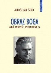 Okładka książki Obraz Boga. Wokół twórczości Josepha Ratzingera Miłosz Szulc