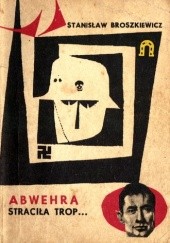 Okładka książki Abwehra straciła trop Stanisław Broszkiewicz