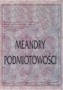Okładka książki Meandry pod­miotowości Piotr Orlik