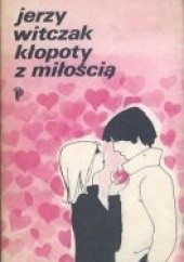 Okładka książki Kłopoty z miłością Jerzy Witczak