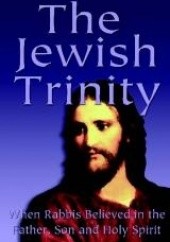Okładka książki The Jewish Trinity. When Rabbis Believed In The Father, Son And Holy Spirit Yoel Natan