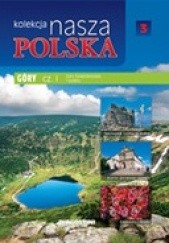 Okładka książki Kolekcja Nasza Polska - Góry cz. I. Góry Świętokrzyskie i Sudety praca zbiorowa