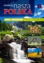 Okładka książki Kolekcja Nasza Polska - Parki narodowe cz. II. Polska południowa praca zbiorowa