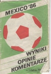 Okładka książki Mexico '86. Wyniki, opinie, komentarze Andrzej Jucewicz, Zbigniew Markert
