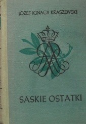 Okładka książki Saskie ostatki Józef Ignacy Kraszewski