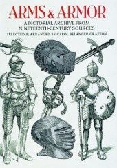 Okładka książki Arms and Armor: A Pictorial Archive from Nineteenth-Century Sources Carol Belanger Grafton