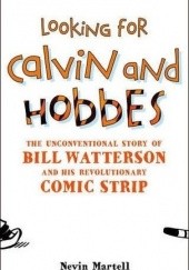 Okładka książki Looking for Calvin and Hobbes: The Unconventional Story of Bill Watterson and His Revolutionary Comic Strip Nevin Martell