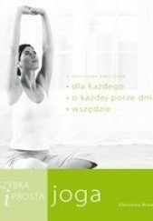 Okładka książki Szybka i prosta joga. 5-minutowe ćwiczenia dla każdego, o każdej porze dnia, wszędzie Christina Brown