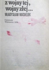 Okładka książki Z wojny tej, wojny złej... Władysław Machejek