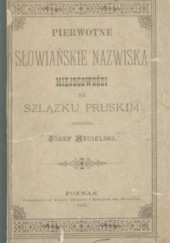 Okładka książki Pierwotne słowiańskie nazwiska miejscowości na Szlązku Pruskim Józef Mycielski