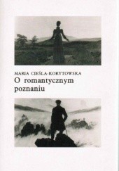Okładka książki O romantycznym poznaniu Maria Cieśla-Korytowska