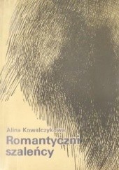Okładka książki Romantyczni szaleńcy Alina Kowalczykowa