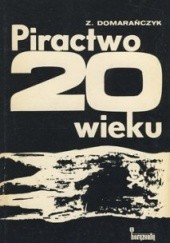 Okładka książki Piractwo 20 wieku Zbigniew Domarańczyk