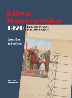 Bitwa Warszawska 1920. Rok niezwykły. Rok zwyczajny