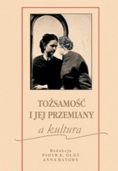 Okładka książki Tożsamość i jej przemiany a kultura Anna Batory, Piotr Oleś