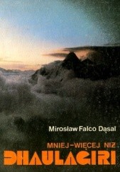 Okładka książki Mniej-więcej niż Dhaulagiri Mirosław Falco-Dąsal