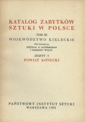 Katalog zabytków sztuki w Polsce. Tom III Województwo kieleckie, Zeszyt 5 Powiat konecki