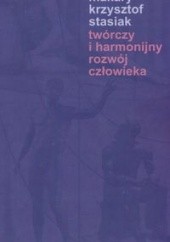 Okładka książki Twórczy i harmonijny rozwój człowieka Makary Krzysztof Stasiak