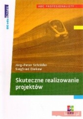 Okładka książki Skuteczne realizowanie  projektów Siegfried Diekow, Jorg-Peter Schroder
