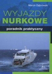 Okładka książki Wyjazdy nurkowe Poradnik praktyczny Marcin Dąbrowski